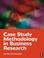 Cover of: Case Study Methodology in Business Research