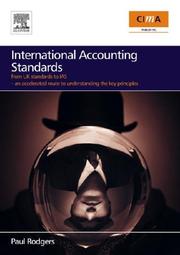 Cover of: International Accounting Standards: from UK standards to IAS, an accelerated route to understanding the key principles of international accounting rules