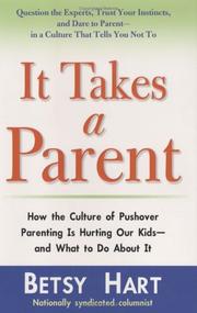 Cover of: It Takes a Parent: How the Culture of Pushover Parenting Is Hurting Our Kids--and What to Do AboutIt