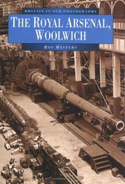 Cover of: The Royal Arsenal, Woolwich in Old Photographs by Roy Masters, Roy Masters