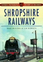 Cover of: Shropshire Railways (Sutton's Photographic History of Railways) by Mike Hitches, Jim Roberts