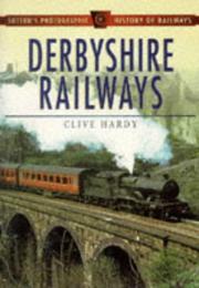 Cover of: Derbyshire Railways (Sutton's Photographic History of Railways) by Mike Hitches, Jim Roberts
