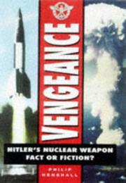 Cover of: Vengeance : Hitler's Nuclear Weapon -- Fact or Fiction?
