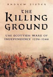 Cover of: The Killing Ground: The Scottish Wars of Independence 1296-1346