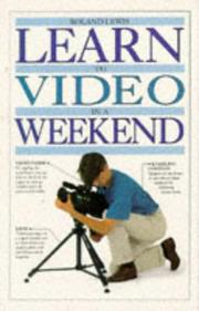 Cover of: Learn to Video in a Weekend (Learn in a Weekend) by Roland Lewis