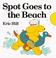 Cover of: Spot goes to the beach