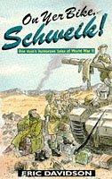 Cover of: On Yer Bike, Schweik!: One Man's Humorous Tales of World War II