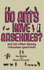 Cover of: Do Ants Have Arseholes? by Jon Butler, Bruno Vincent
