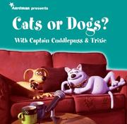 Cover of: Creature Comforts Presents Cats or Dogs? With Captain Cuddlepuss & Trixie (Creature Comforts Presents)