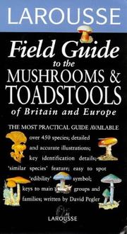 Cover of: Larousse Field Guide to the Mushrooms and Toadstools of Britain and Europe (Larousse Field Guides) by David Pegler