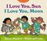 Cover of: I Love You, Sun, I Love You, Moon