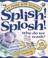 Cover of: Splish! Splosh! (At Home with Science)