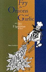 Cover of: Fry the Onions and Garlic and Many Other Vegetarian Recipes