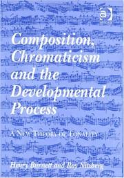 Composition, chromaticism, and the developmental process by Henry Burnett, Roy Nitzberg