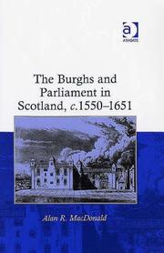 Cover of: The Burghs and Parliament in Scotland, c. 15501651 by Alan R. MacDonald