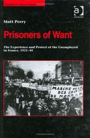 Cover of: Prisoners of Want: The Experience and Protest of the Unemployed in France, 192145 (Studies in Labour History)