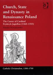 Church, State and Dynasty in Renaissance Poland (Catholic Christendom, 1300-1700) by Natalia Nowakowska, Natalia Nowakowska, Natalia Nowakowska