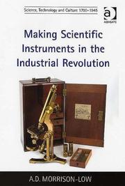 Making Scientific Instruments in the Industrial Revolution (Science, Technology and Culture, 1700û1945) by A. D. Morrison-Low
