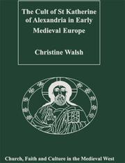 Cover of: The Cult of St Katherine of Alexandria in Early Medieval Europe (Church, Faith and Culture in the Medieval West) by Christine Walsh