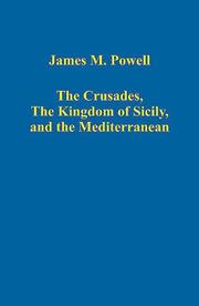Cover of: The Crusades, The Kingdom of Sicily, and the Mediterranean