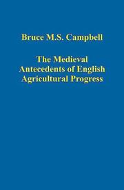Cover of: The Medieval Antecedents of English Agricultural Progress by Bruce M. S. Campbell