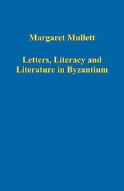 Letters, Literacy and Literature in Byzantium by Margaret Mullett