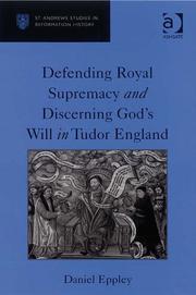 Defending Royal Supremacy and Discerning God's Will in Tudor England (St Andrews Studies in Reformation History) by Daniel Eppley