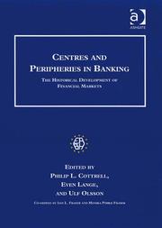 CENTRES AND PERIPHERIES IN BANKING: THE HISTORICAL DEVELOPMENT OF FINANCIAL...; ED. BY PHILIP L. COTTRELL by Philip L. Cottrell, Ulf Olsson, Iain L. Fraser