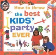 Cover of: How to Throw the Best Kid's Party Ever by Petra Boase, Petra Boase Sue Maggs, Sue Maggs