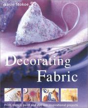 Cover of: Decorating Fabric: Print, Stencil, Paint and Dye Over 100 Fabulous Projects