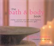 Cover of: The Bath and Body Book: Creating a Personal Oasis with Natural Fragrances, Scented Lotions and Decorative Effects