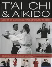 Cover of: Tai Chi & Aikido: Learn the way of spiritual harmony with two ancient martial arts that develop mental focus, strength, suppleness and stamina: a fully ... in over 600 step-by-step color photographs