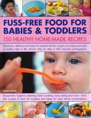 Cover of: Fuss-Free Food for Babies and Toddlers: 200 Healthy Home-Made Recipes: Nutritious, delicious and easy to prepare  dishes to give  your baby and child a ... fussy eating, going vegetarian and more.