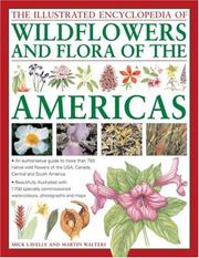 Cover of: The Illustrated Encyclopedia of Wild Flowers and Flora of the Americas: An authoritative guide to more than 750 native wild flowers of the USA, Canada, ... and maps (Illustrated Encyclopedia)