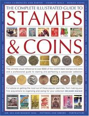Cover of: The Complete Illustrated Guide to Stamps and Coins: The ultimate visual reference to over 6000 of the world's best stamps and coins and a professional ... pastimes, from making your first acquisit