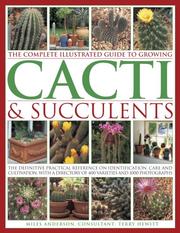 Cover of: The Complete Illustrated Guide to Growing Cacti and Succulents by Miles Anderson