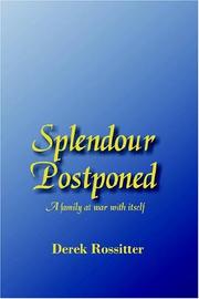 Cover of: Splendour Postponed - a family at war with itself by Derek Rossitter