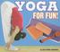 Cover of: Yoga for Fun! (For Fun!)