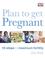 Cover of: Plan To Get Pregnant