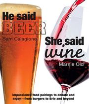Cover of: He Said Beer, She Said Wine: Impassioned Food Pairings to Debate and Enjoy -- From Burgers to Brie and Beyond