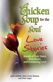 Cover of: Chicken Soup for the Soul Love Stories: Stories of First Dates, Soul Mates, and Everlasting Love (Chicken Soup for the Soul)