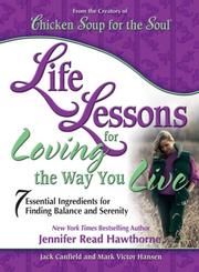 Cover of: Life Lessons for Loving the Way You Live: 7 Essential Ingredients for Finding Balance and Serenity (Chicken Soup for the Soul)