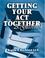 Cover of: Getting Your Act Together