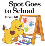 Cover of: Spot goes to school by Eric Hill