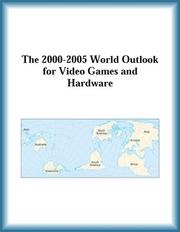 Cover of: The 2000-2005 World Outlook for Video Games and Hardware (Strategic Planning Series)