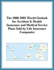 Cover of: The 2000-2005 World Outlook for Accident & Health Insurance and Medical Service Plans Sold by Life Insurance Companies (Strategic Planning Series) | Research Group