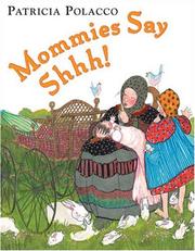 Cover of: Mommies say shhh! by Patricia Polacco