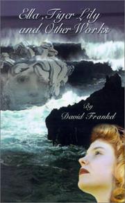 Cover of: Ella, Tiger Lily and Other Works by David Frankel