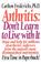 Cover of: Arthritis, don't learn to live with it