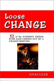 Cover of: Loose Change: 52 Of the Funniest Things Ever Said Coming Out of a Change Meeting